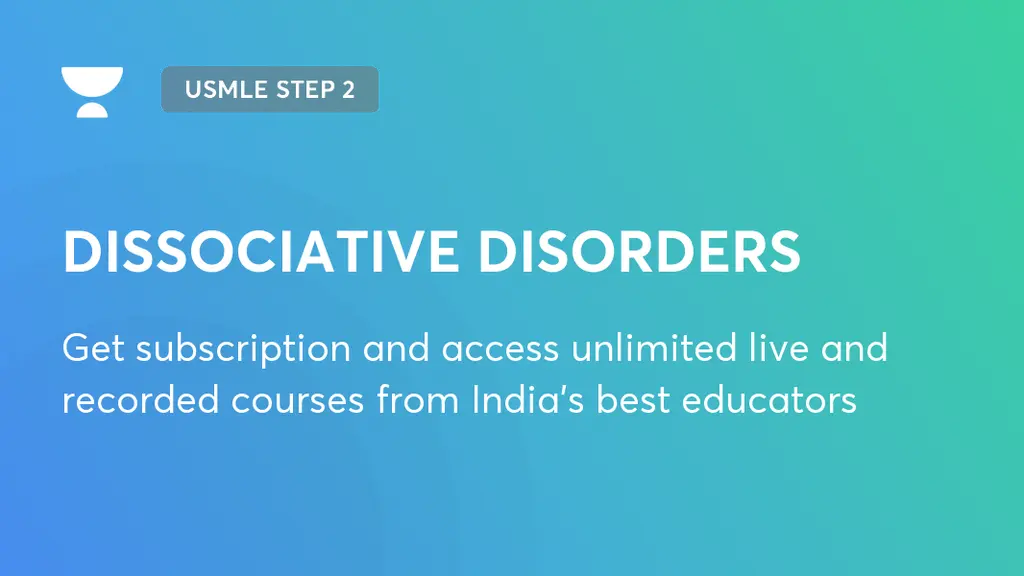 DISSOCIATIVE DISORDERS | USMLE Step 2 | Unacademy