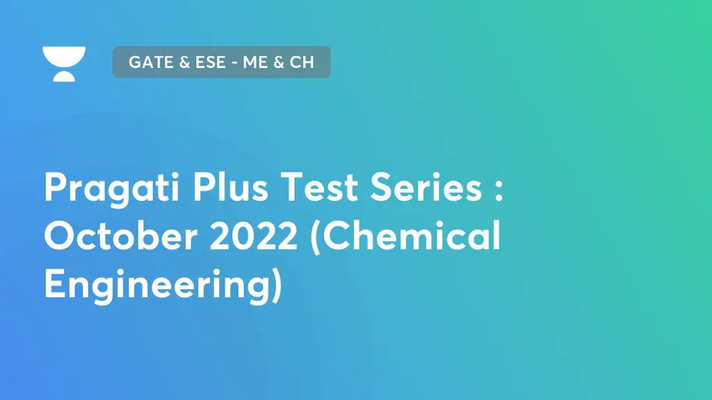 GATE & ESE - ME & CH - Pragati Plus Test Series : October 2022 ...