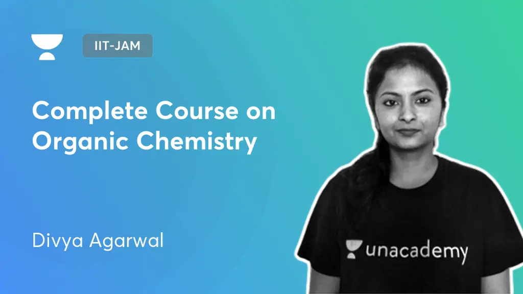 IIT-JAM - Complete Course on Organic Chemistry by Unacademy