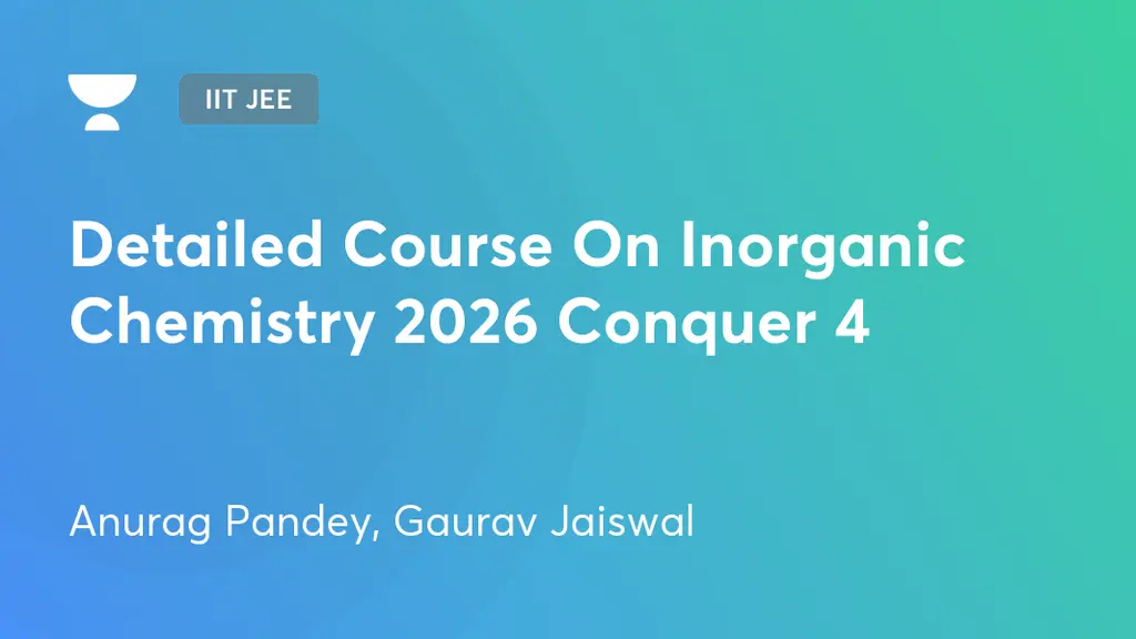IIT JEE - Detailed Course On Inorganic Chemistry 2026 Conquer 4 by ...