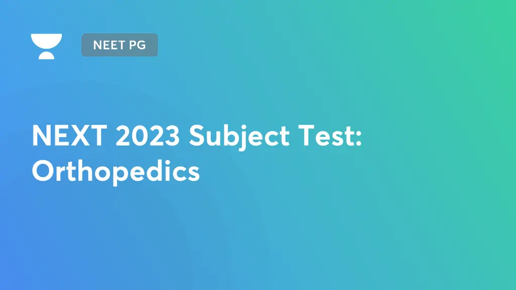 NEET PG (Live) - NEXT 2023 Subject Test: Orthopedics by Unacademy