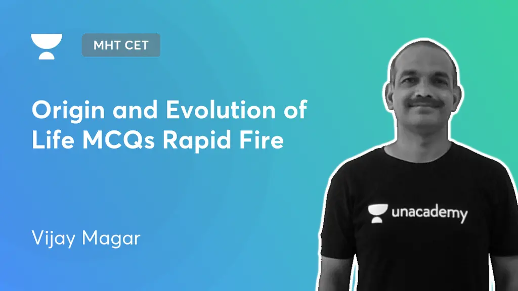 MHT CET - Origin and Evolution of Life MCQs Rapid Fire by Unacademy