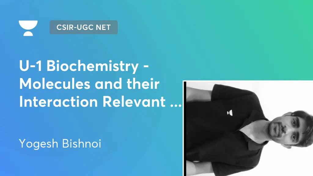 CSIR-UGC NET - U-1 Biochemistry - Molecules and their Interaction ...