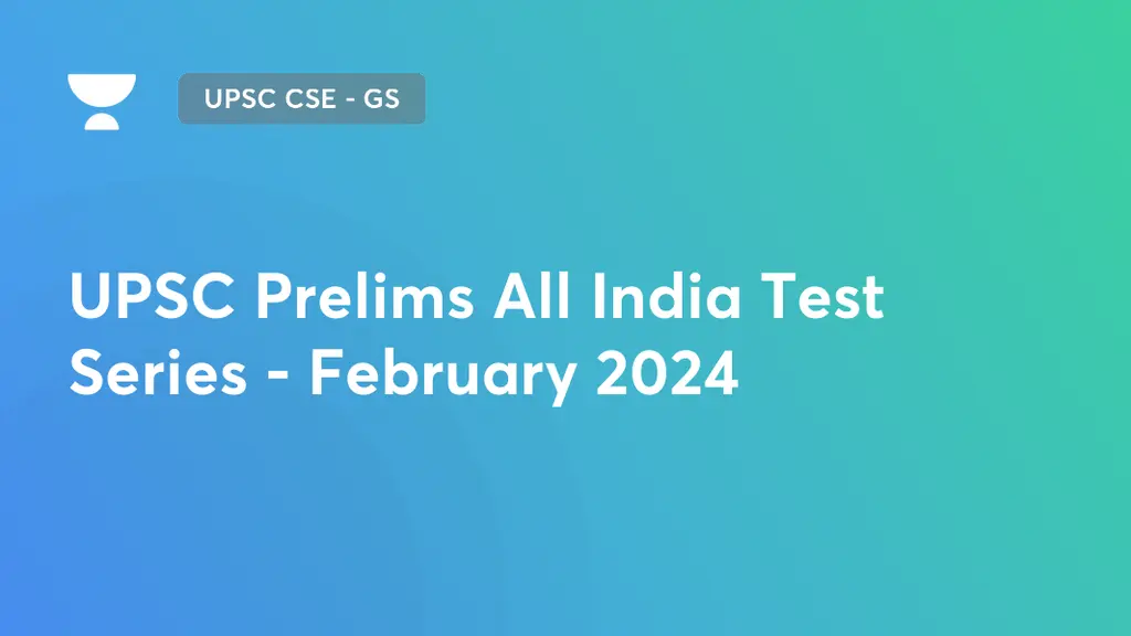 UPSC CSE - GS - UPSC Prelims All India Test Series - February 2024 on ...
