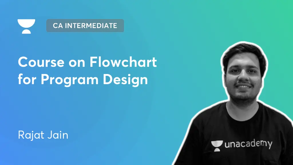 CA Intermediate - Course on Flowchart for Program Design by Unacademy