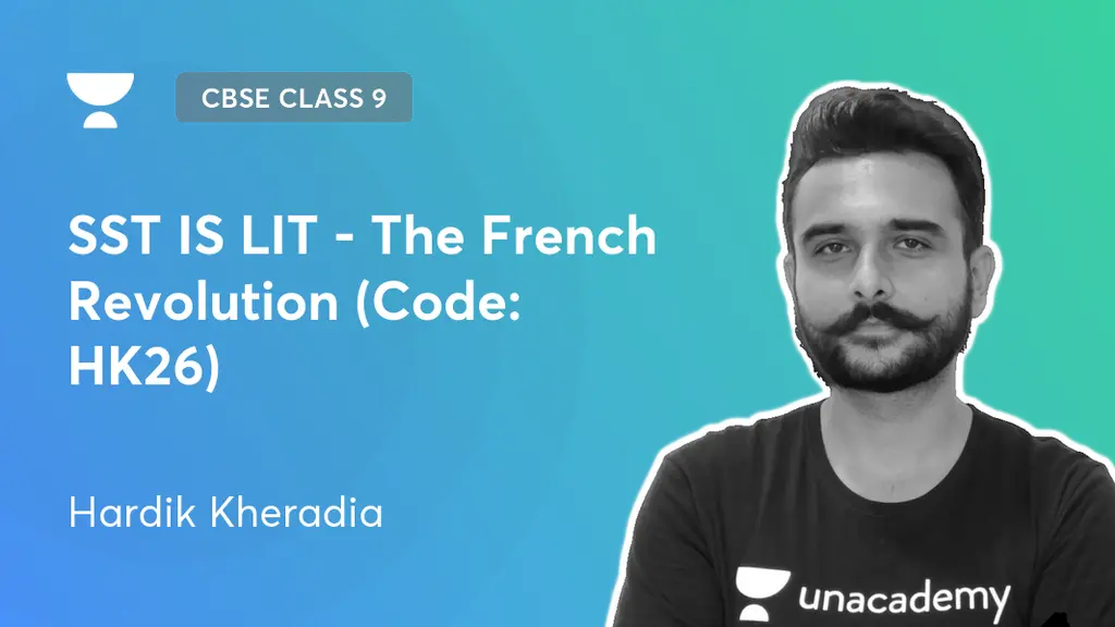 CBSE Class 9 - SST IS LIT - The French Revolution (Code: HK26) by Unacademy