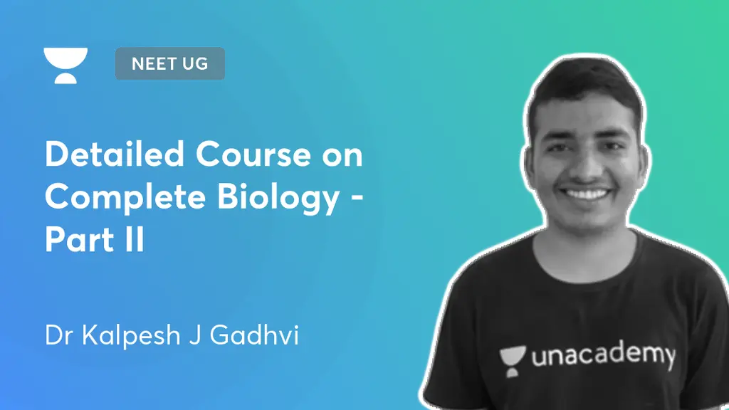 NEET UG - Detailed Course on Complete Biology - Part II by Unacademy