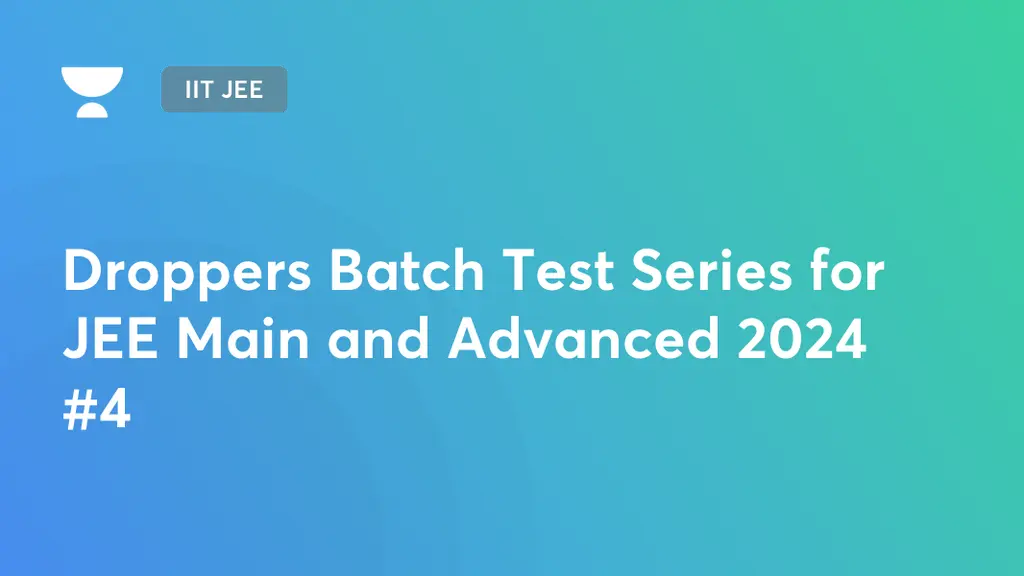 IIT JEE Droppers Batch Test Series for JEE Main and Advanced 2024 4
