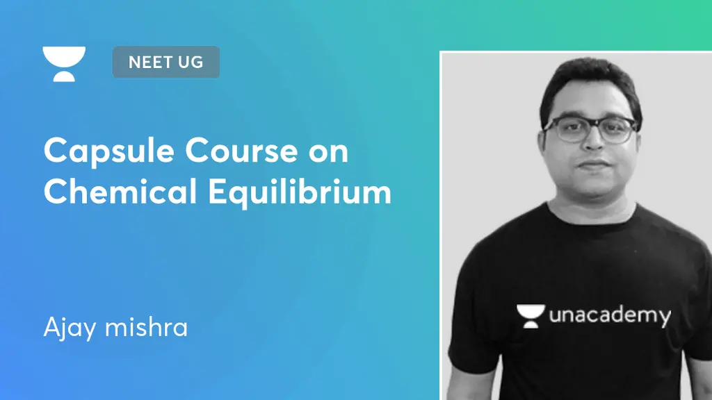 NEET UG - Capsule Course on Chemical Equilibrium by Unacademy