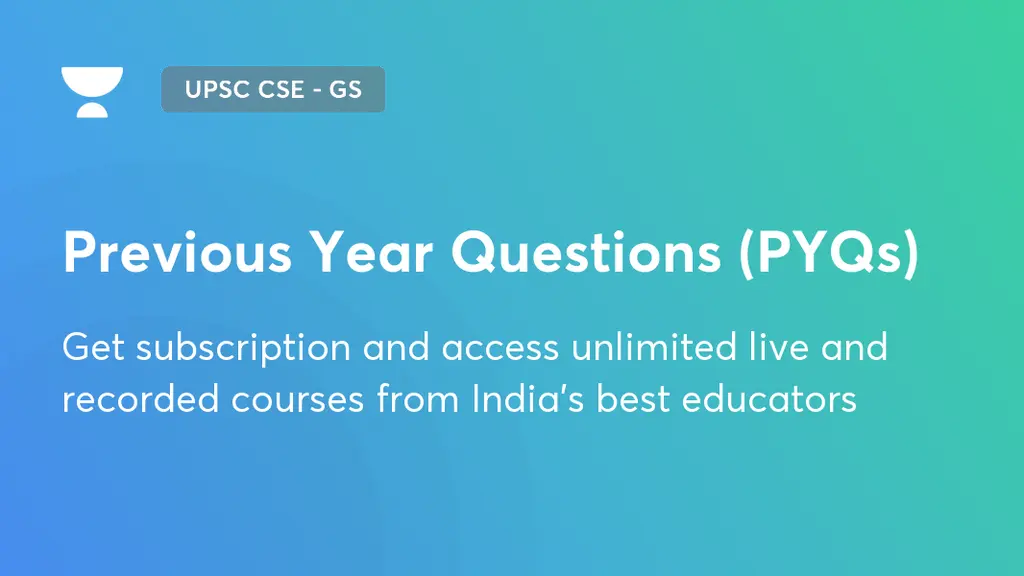 Previous Year Questions (PYQs) | UPSC CSE - GS | Unacademy