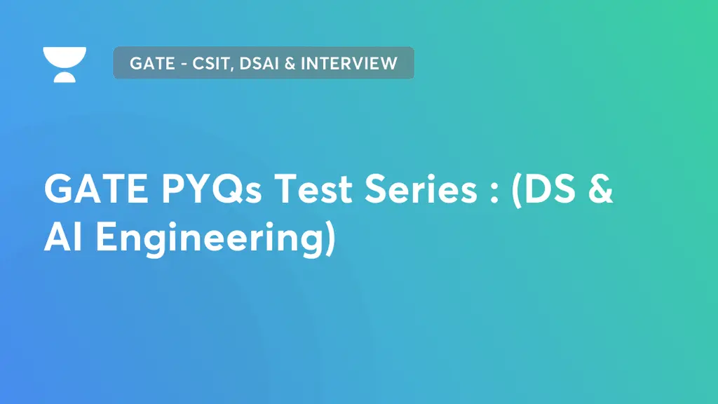GATE - CSIT, DSAI & Interview Preparation - GATE PYQs Test Series : (DS & AI Engineering) on Unacademy