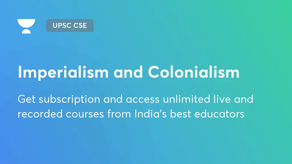 Imperialism And Colonialism Upsc Cse Gs Unacademy