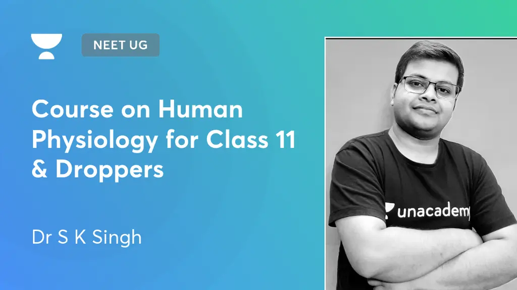 NEET UG - Course on Human Physiology for Class 11 & Droppers by Unacademy