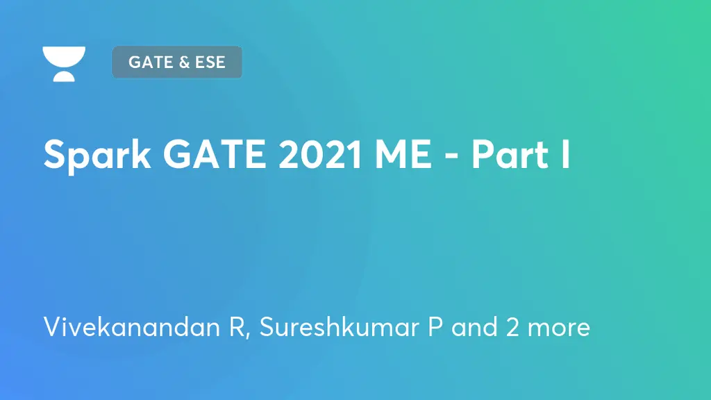 GATE & ESE - ME & CH - Spark GATE 2021 ME - Part I by Unacademy