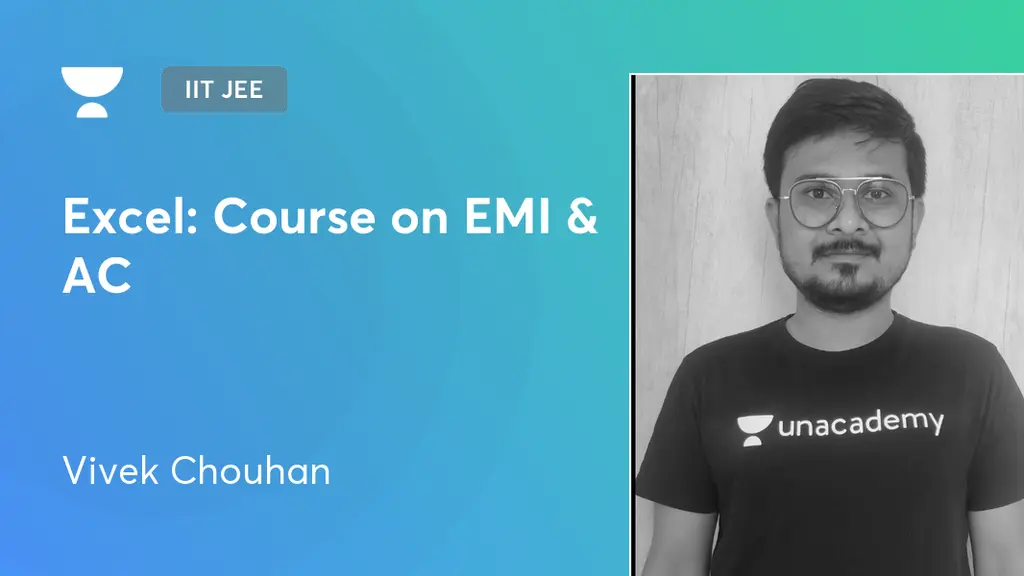 IIT JEE - Excel: Course on EMI & AC by Unacademy