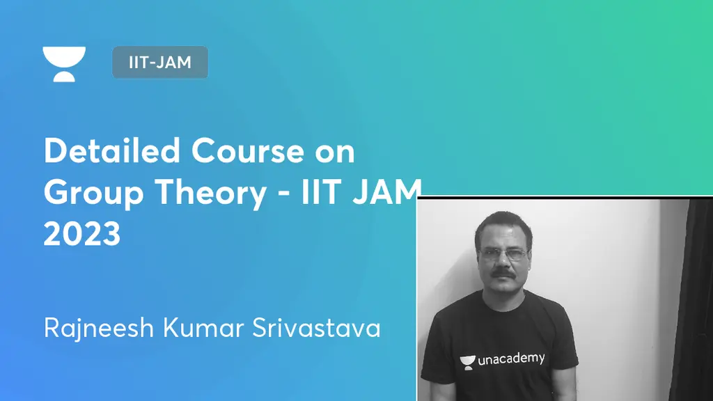 IITJAM Detailed Course on Group Theory IIT JAM 2023 by Unacademy