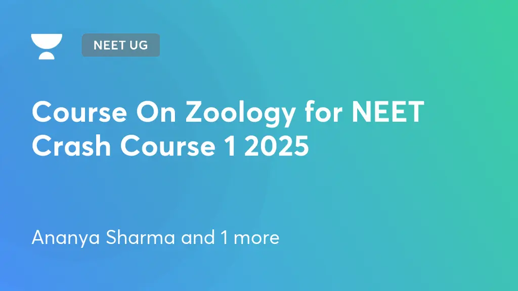 NEET UG - Course On Zoology for NEET Crash Course 1 2025 by Unacademy