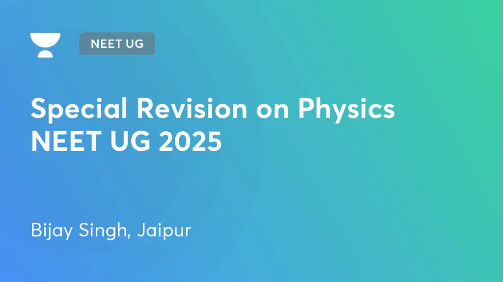 NEET UG - Special Revision on Physics NEET UG 2025 by Unacademy