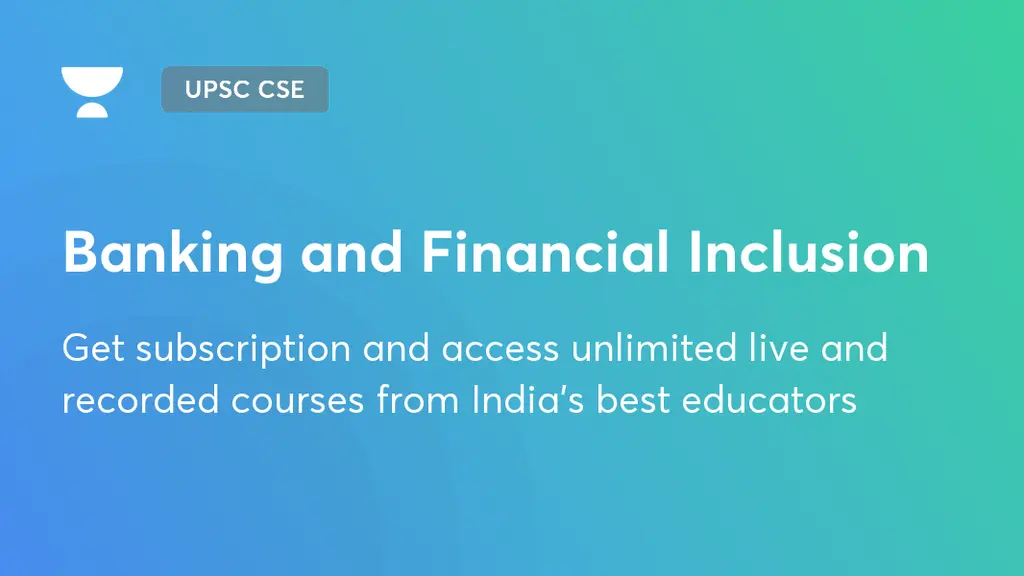 Banking and Financial Inclusion UPSC CSE GS Unacademy