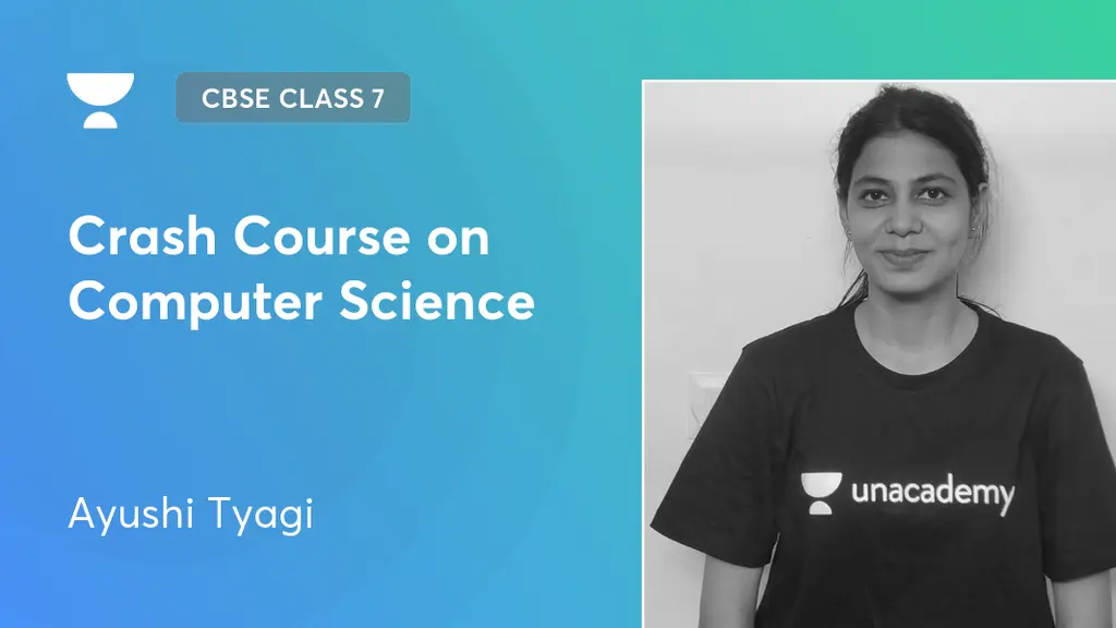 CBSE Class 7 - Crash Course on Computer Science by Unacademy