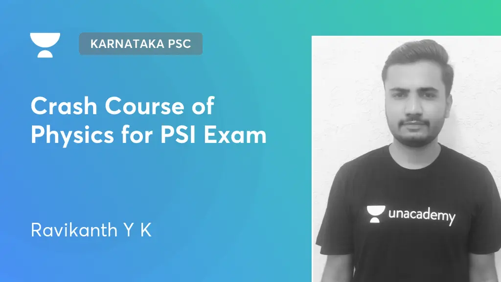 Karnataka PSC - Crash Course of Physics for PSI Exam by Unacademy