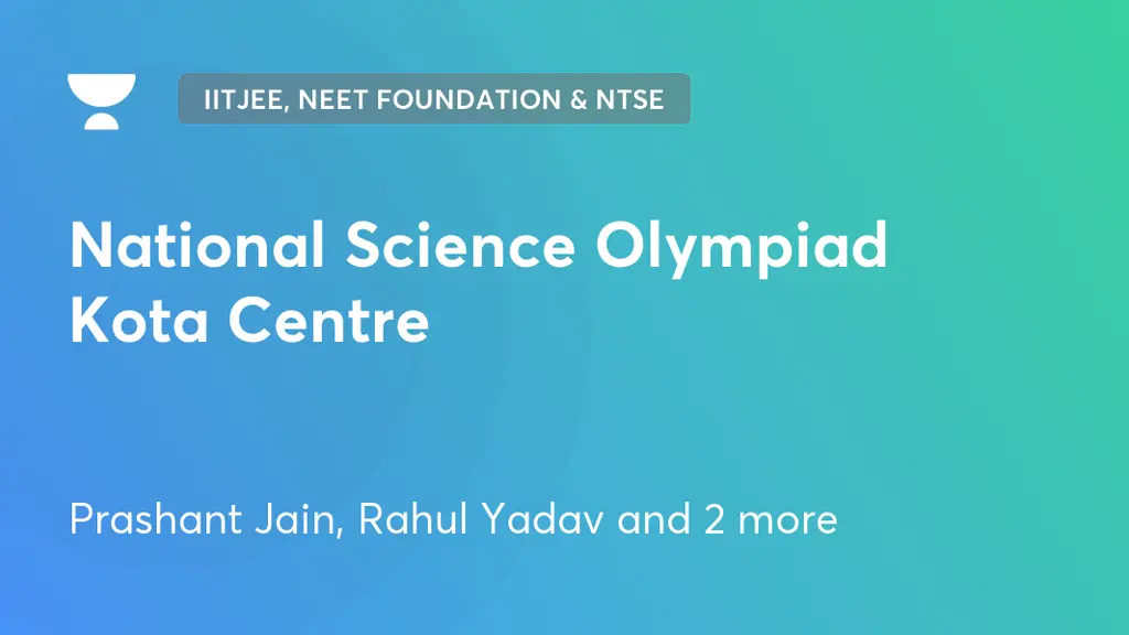 IITJEE, NEET Foundation & NTSE National Science Olympiad Kota Centre