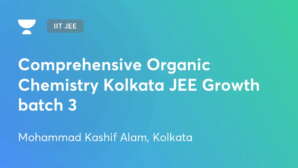 IIT JEE - Comprehensive Organic Chemistry Kolkata JEE Growth batch 3 by ...