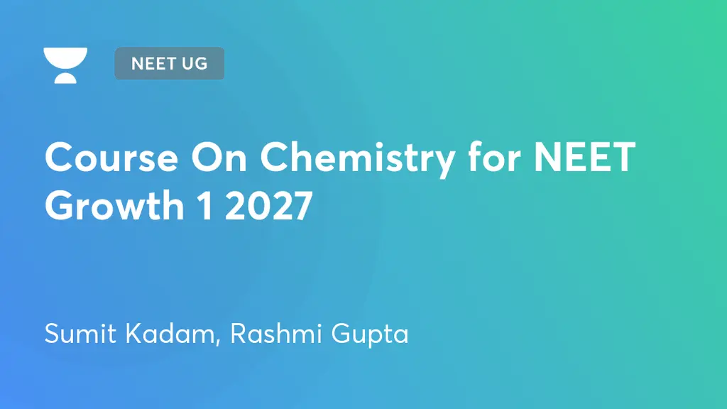 NEET UG - Course On Chemistry for NEET Growth 1 2027 by Unacademy