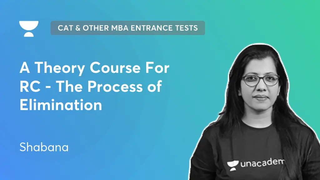 CAT & Other MBA Entrance Tests A Theory Course For RC The Process of Elimination by Unacademy