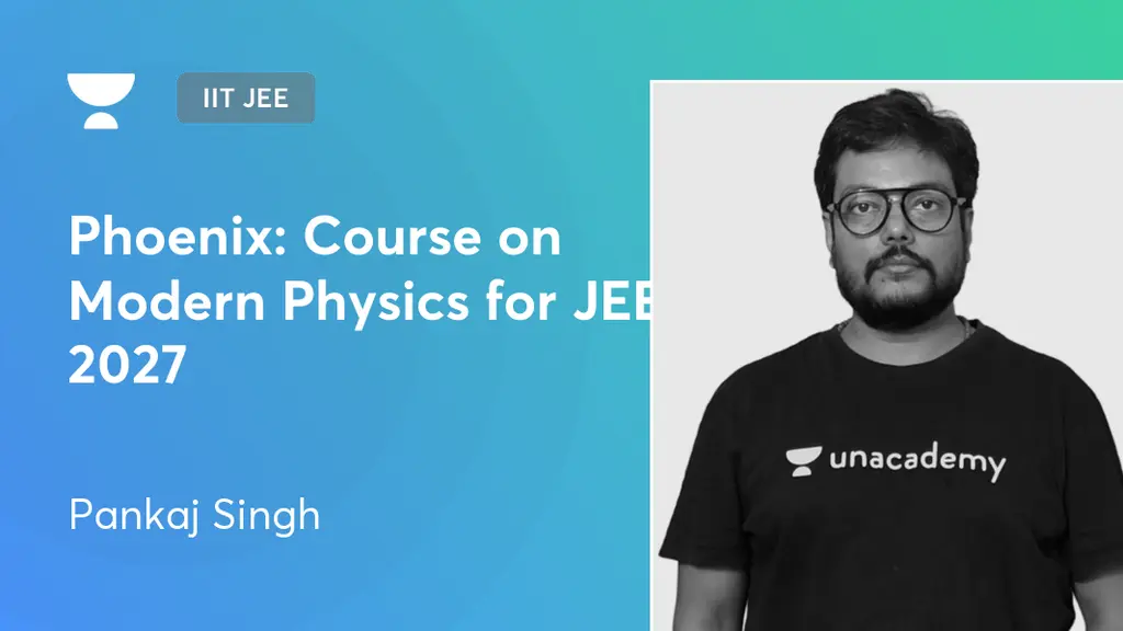 IIT JEE - Phoenix: Course on Modern Physics for JEE 2027 by Unacademy