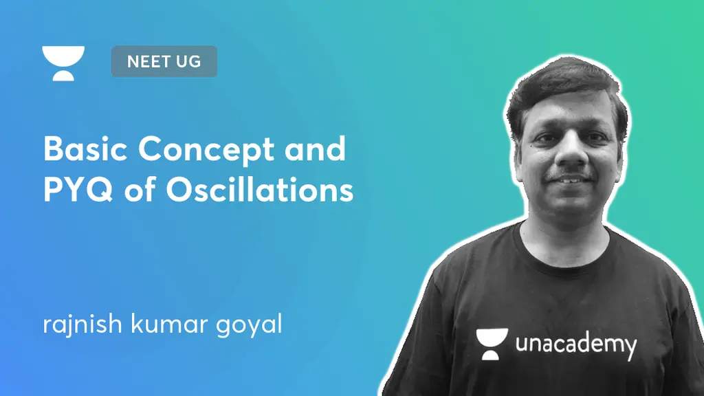 NEET UG Basic Concept and PYQ of Oscillations by Unacademy
