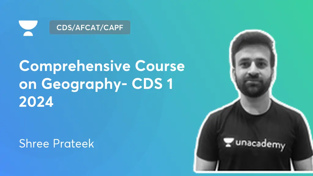 CDS/AFCAT/CAPF - Comprehensive Course on Geography- CDS 1 2024 by Unacademy