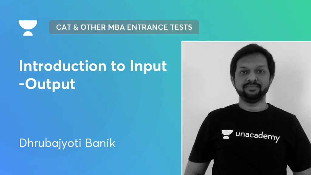 CAT & Other MBA Entrance Tests - Introduction to Input -Output by Unacademy