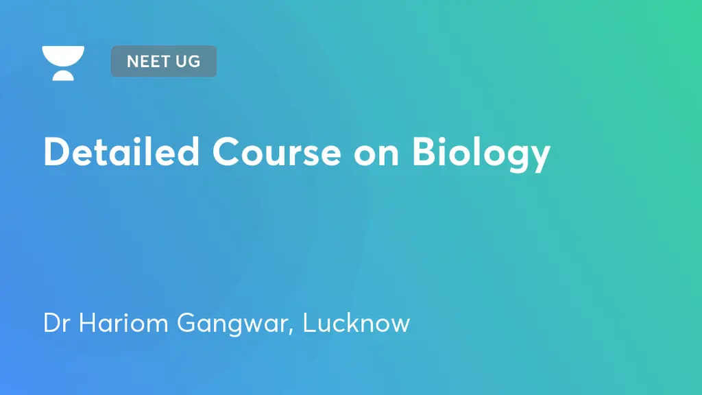NEET UG - Detailed Course on Biology by Unacademy