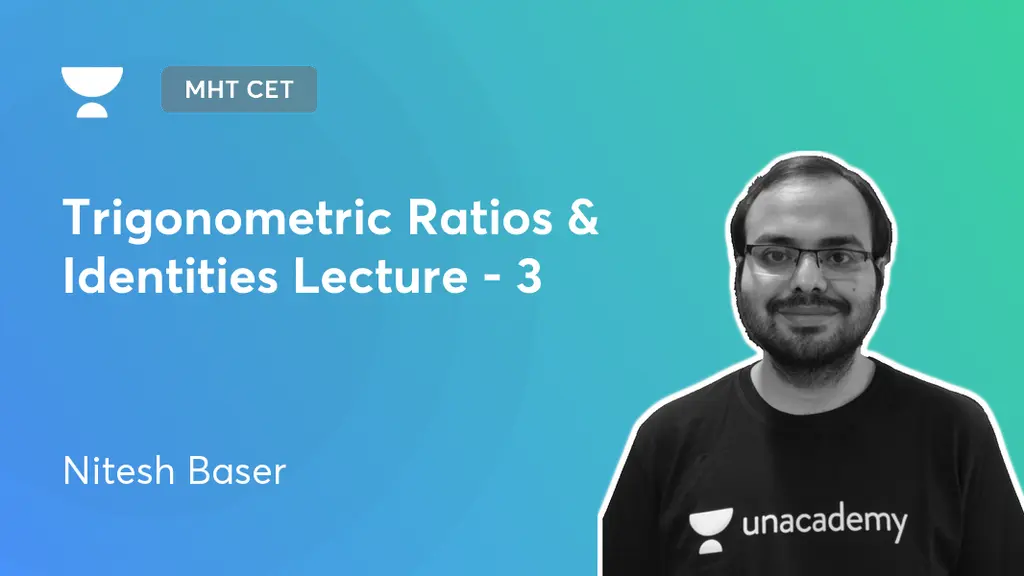 MHT CET - Trigonometric Ratios & Identities Lecture - 3 by Unacademy