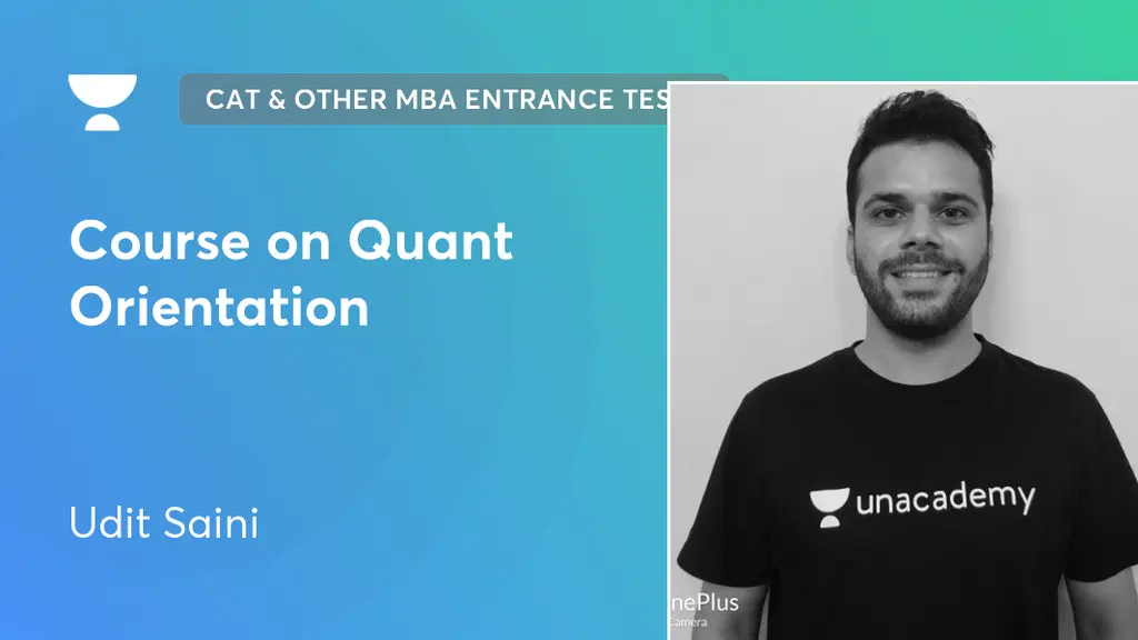 CAT & Other MBA Entrance Tests - Course on Quant Orientation by Unacademy