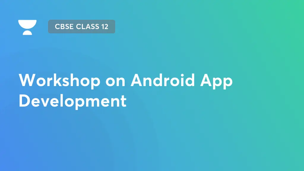 CBSE Class 12 - Workshop on Android App Development by Unacademy