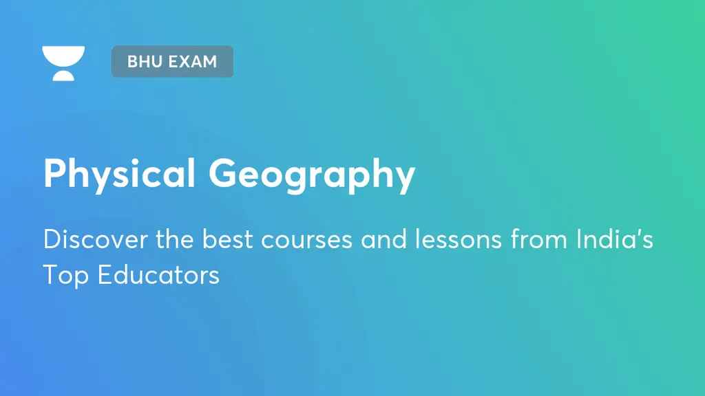 Physical Geography BHU Entrance Unacademy
