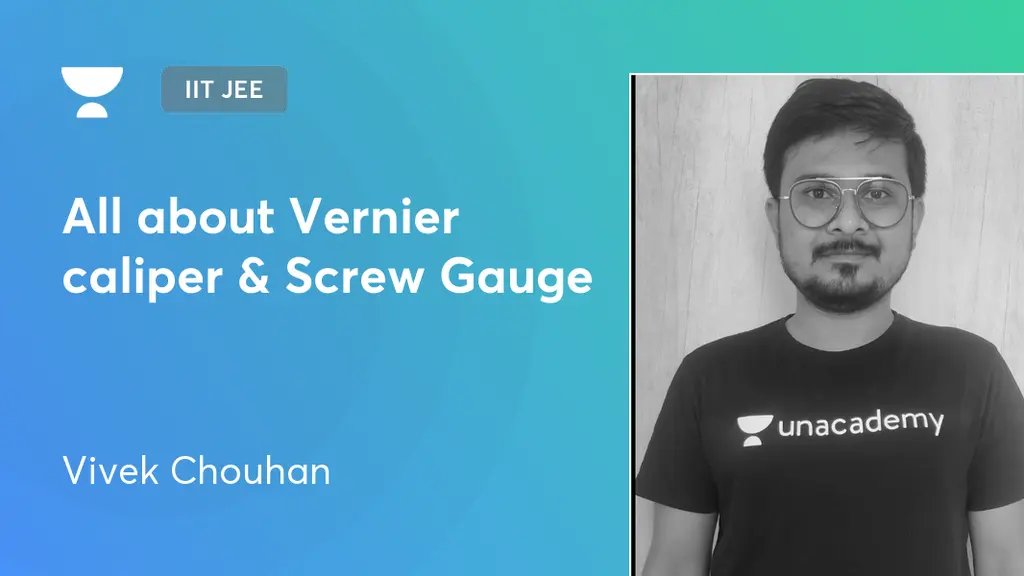 IIT JEE All about Vernier caliper & Screw Gauge by Unacademy