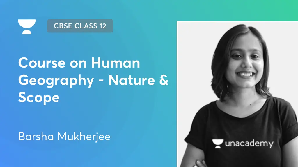 CBSE Class 12 Course On Human Geography Nature Scope By Unacademy