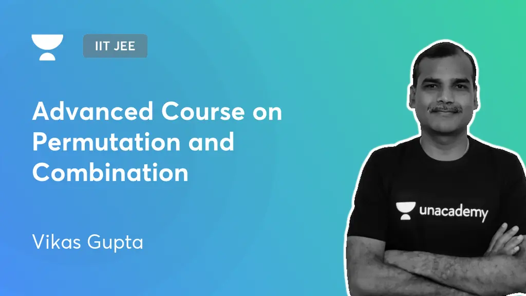 IIT JEE - Advanced Course on Permutation and Combination by Unacademy