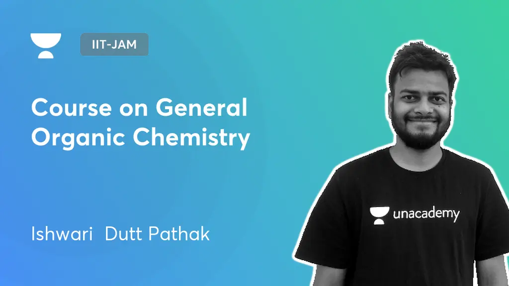 IIT-JAM - Course on General Organic Chemistry by Unacademy