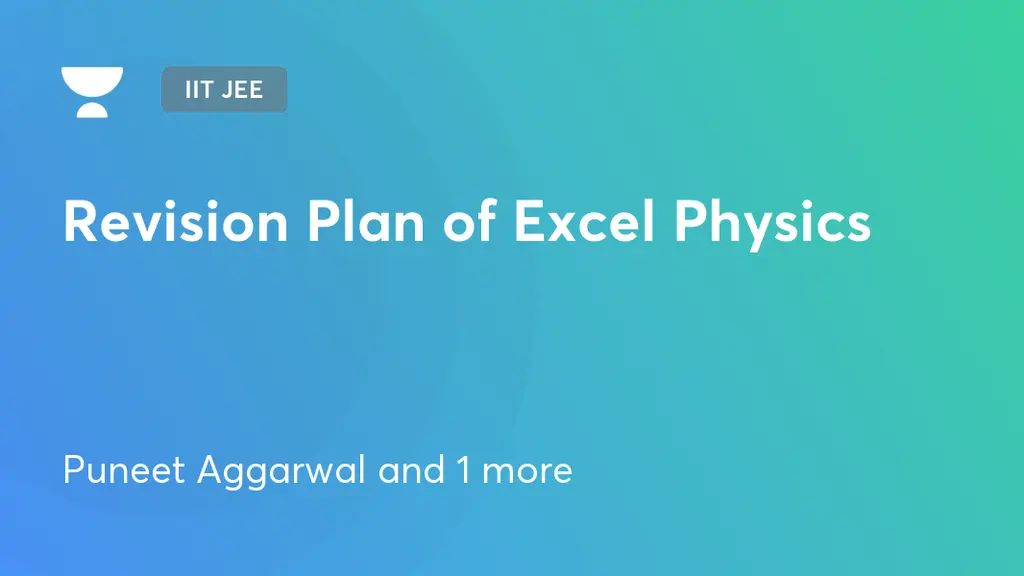 IIT JEE - Revision Plan of Excel Physics by Unacademy