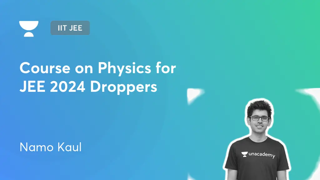 IIT JEE Course on Physics for JEE 2024 Droppers by Unacademy