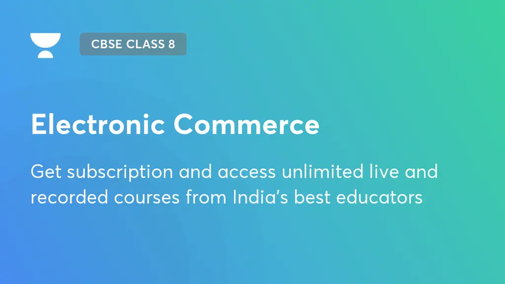Electronic Commerce CBSE Class 8 Unacademy