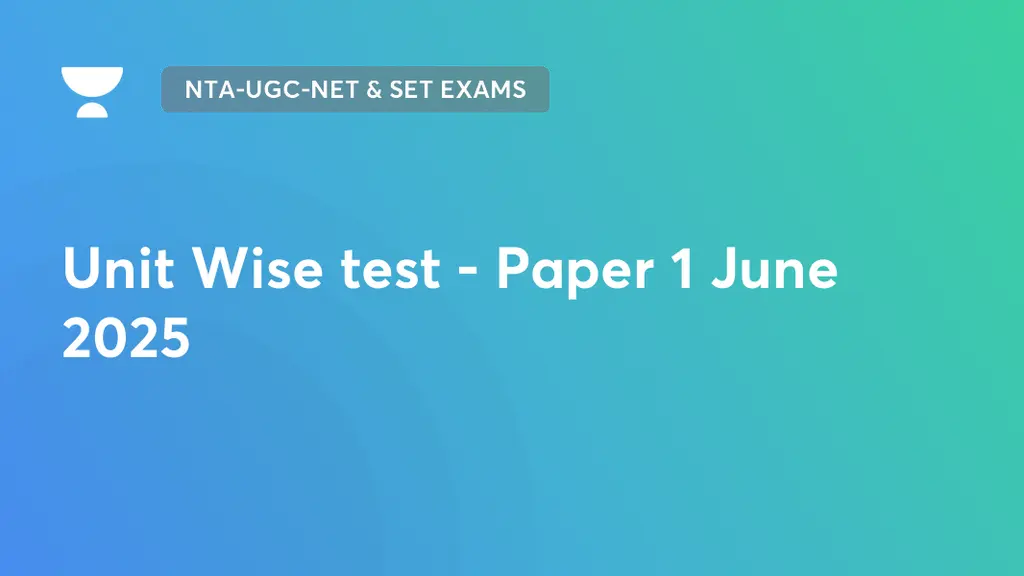 NTA-UGC-NET & SET Exams - Unit Wise test - Paper 1 June 2025 by Unacademy