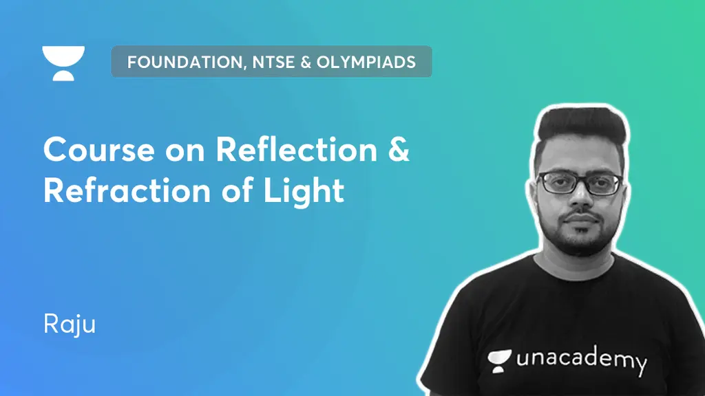 Foundation - Course on Reflection & Refraction of Light by Unacademy