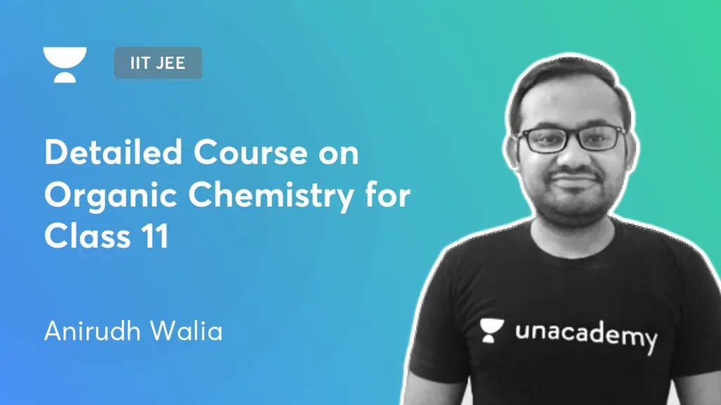 IIT JEE - Detailed Course on Organic Chemistry for Class 11 by Unacademy