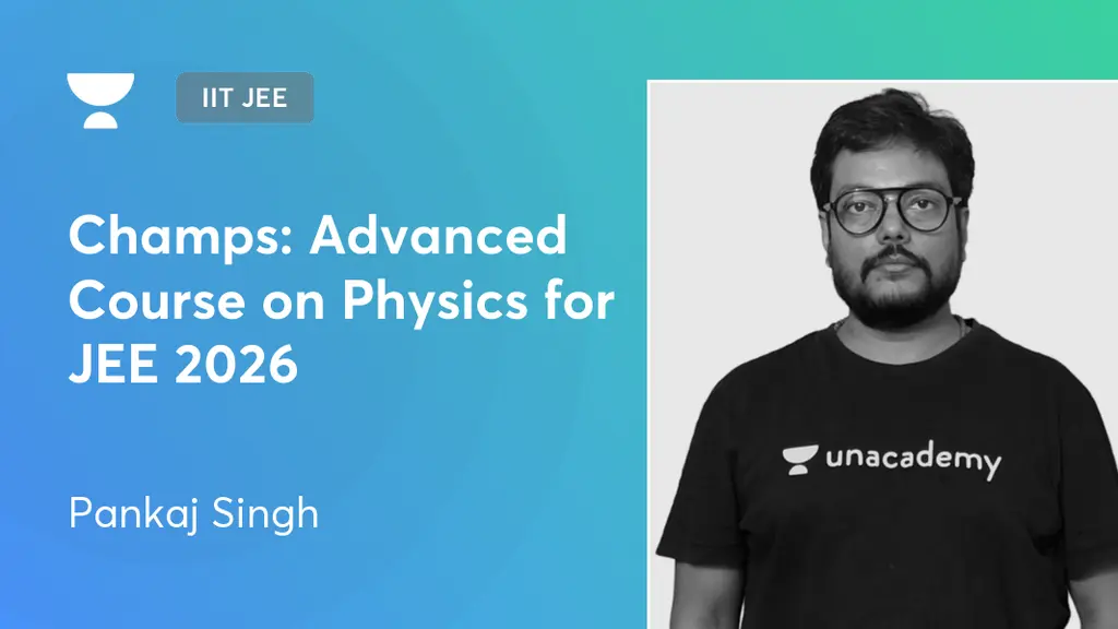 IIT JEE - Champs: Advanced Course on Physics for JEE 2026 by Unacademy