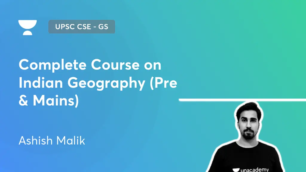 UPSC CSE GS Complete Course on Indian Geography (Pre & Mains) by Unacademy